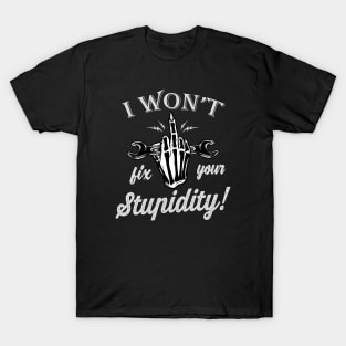 I won't fix your Stupidity Mechanic Gift T-Shirt